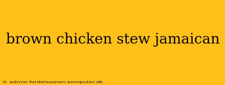 brown chicken stew jamaican