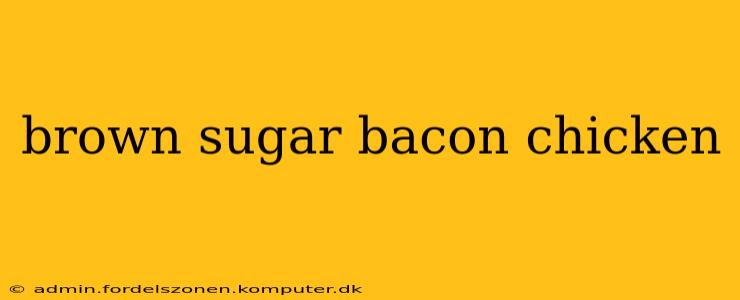 brown sugar bacon chicken