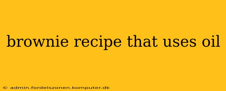 brownie recipe that uses oil