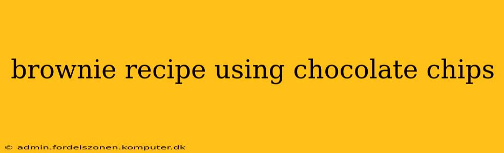 brownie recipe using chocolate chips