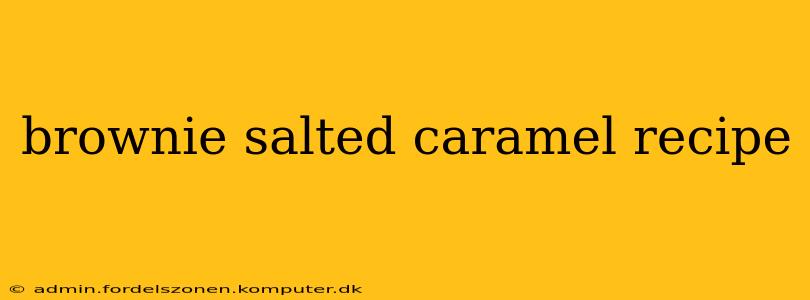 brownie salted caramel recipe
