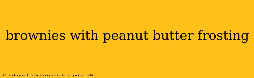 brownies with peanut butter frosting