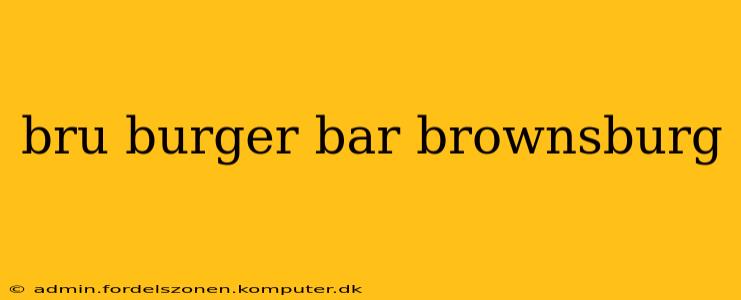 bru burger bar brownsburg