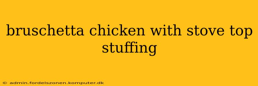 bruschetta chicken with stove top stuffing