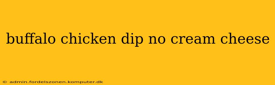buffalo chicken dip no cream cheese