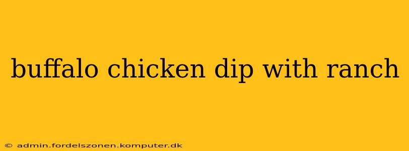 buffalo chicken dip with ranch