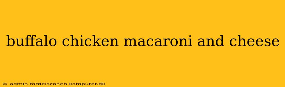 buffalo chicken macaroni and cheese