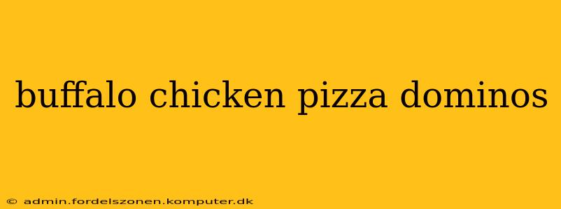 buffalo chicken pizza dominos