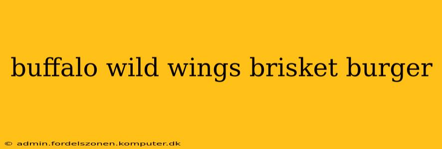 buffalo wild wings brisket burger