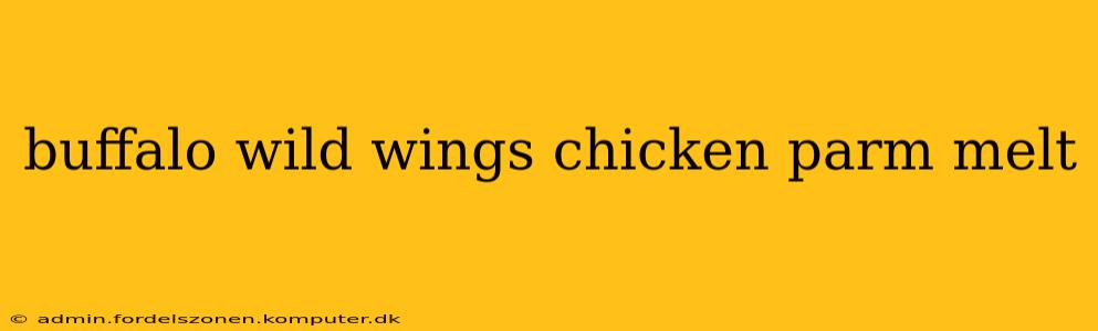 buffalo wild wings chicken parm melt