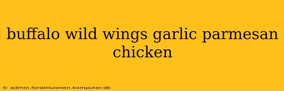 buffalo wild wings garlic parmesan chicken