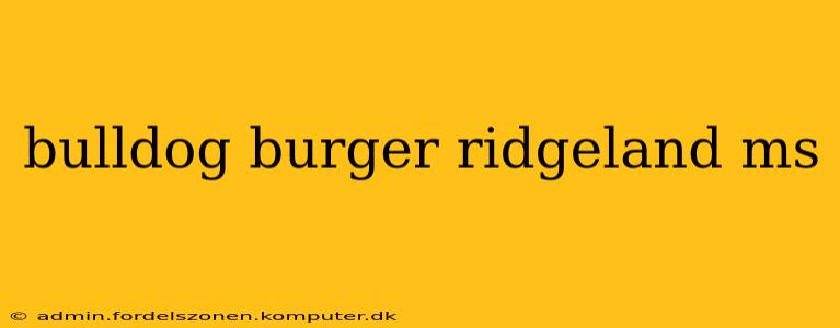 bulldog burger ridgeland ms