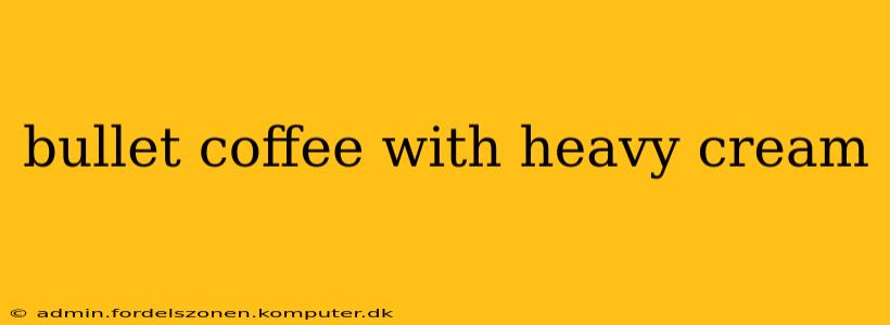bullet coffee with heavy cream