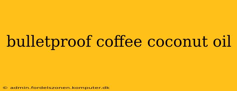 bulletproof coffee coconut oil