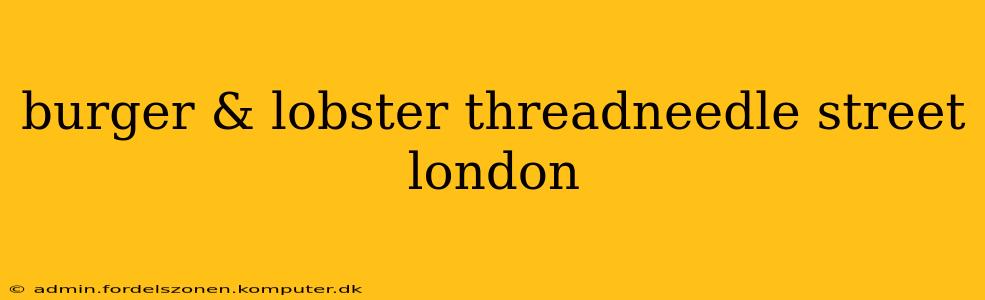 burger & lobster threadneedle street london