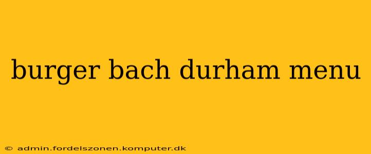 burger bach durham menu