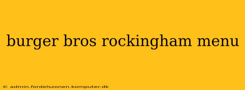 burger bros rockingham menu