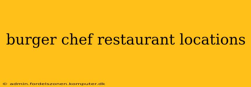 burger chef restaurant locations