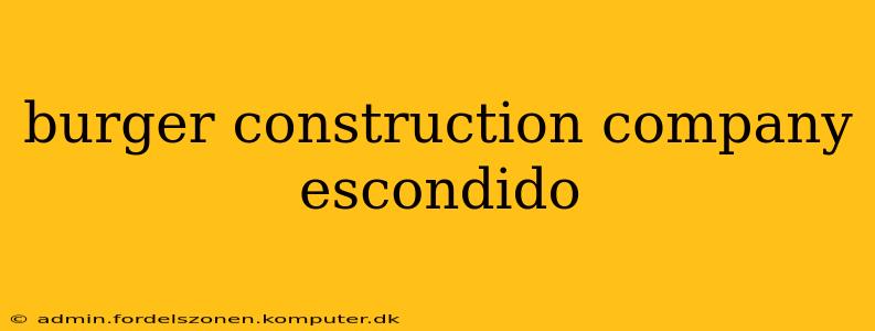 burger construction company escondido