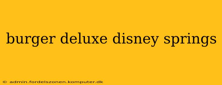 burger deluxe disney springs