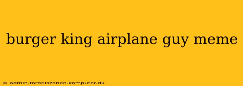burger king airplane guy meme