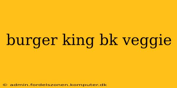burger king bk veggie