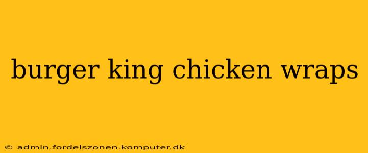 burger king chicken wraps