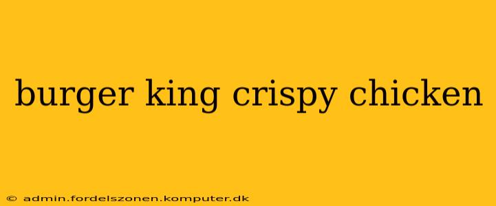 burger king crispy chicken