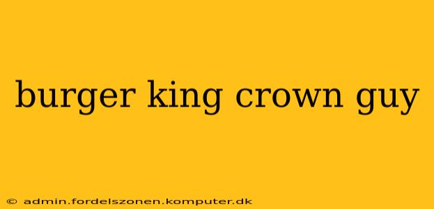 burger king crown guy