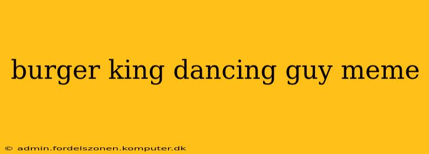burger king dancing guy meme