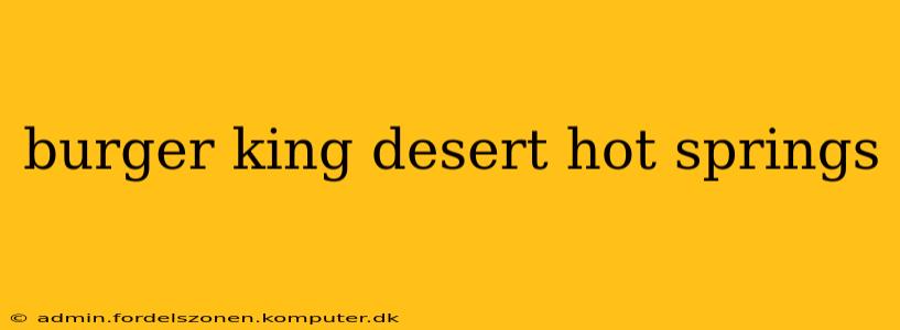 burger king desert hot springs
