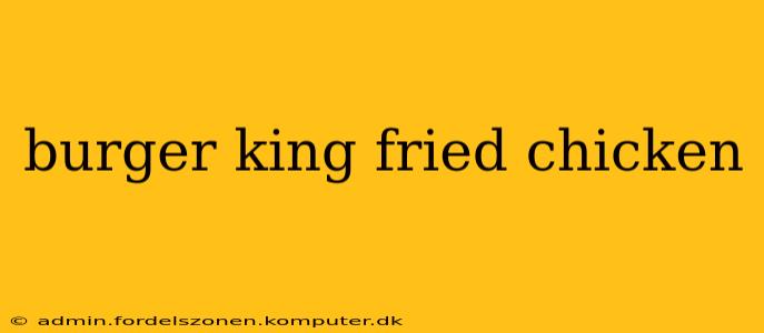 burger king fried chicken