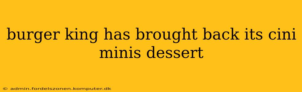 burger king has brought back its cini minis dessert