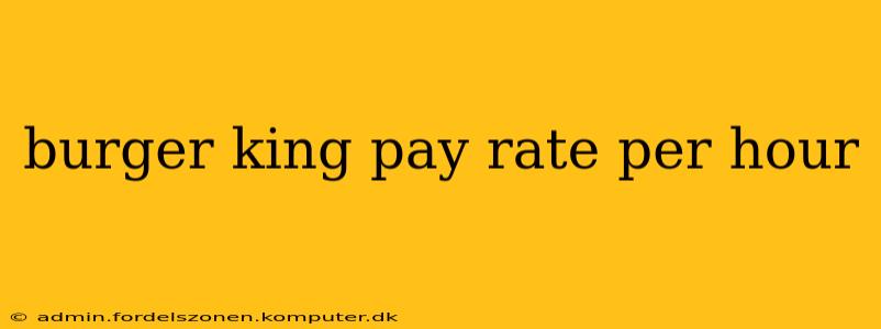 burger king pay rate per hour