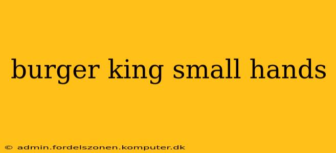 burger king small hands