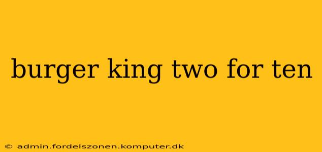 burger king two for ten