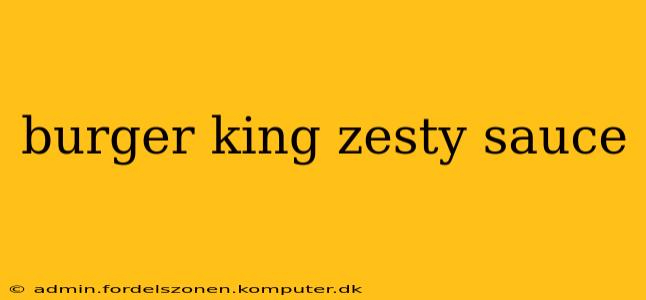 burger king zesty sauce