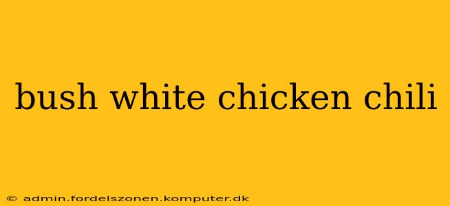 bush white chicken chili