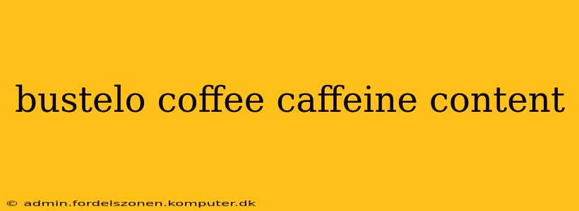 bustelo coffee caffeine content