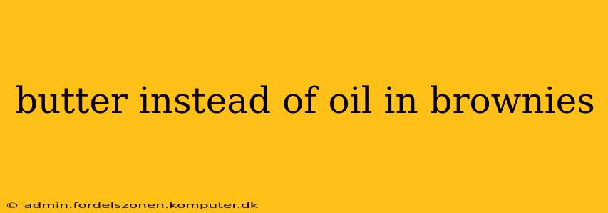butter instead of oil in brownies