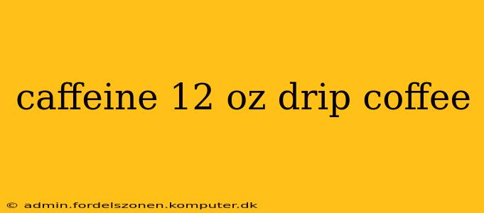 caffeine 12 oz drip coffee