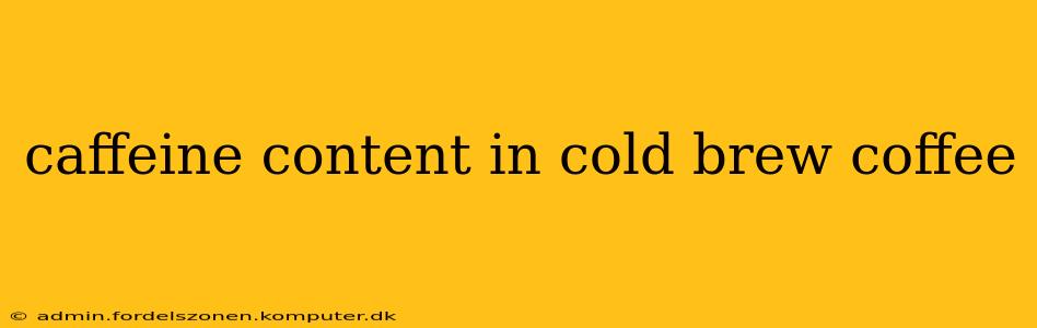 caffeine content in cold brew coffee