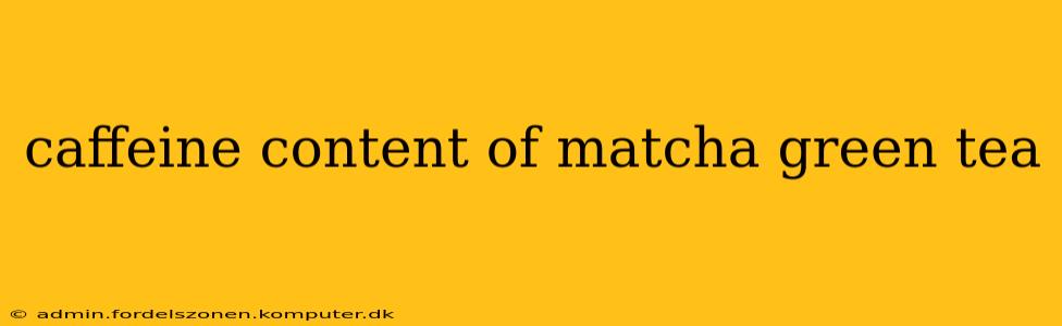 caffeine content of matcha green tea