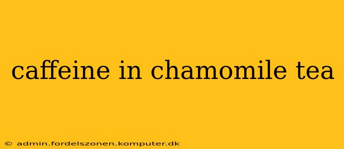 caffeine in chamomile tea