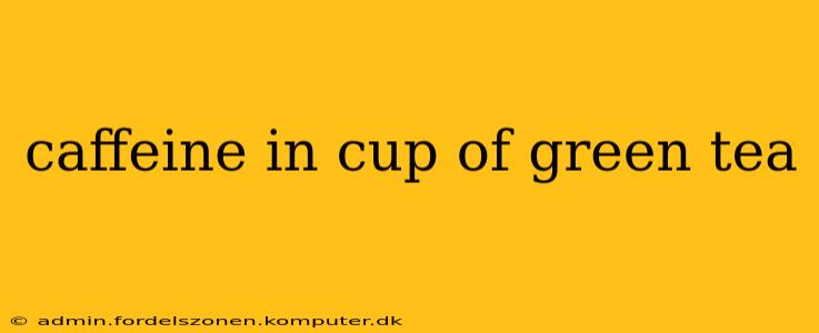 caffeine in cup of green tea