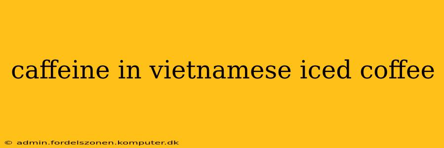 caffeine in vietnamese iced coffee