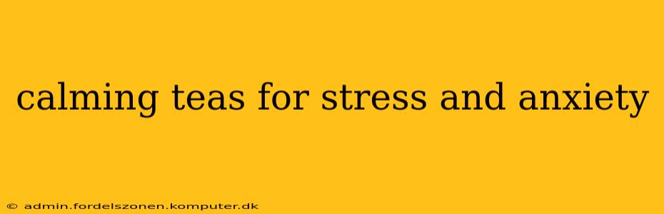 calming teas for stress and anxiety