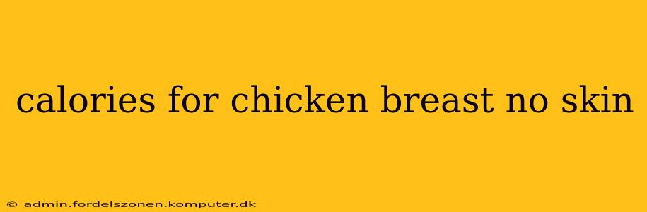 calories for chicken breast no skin