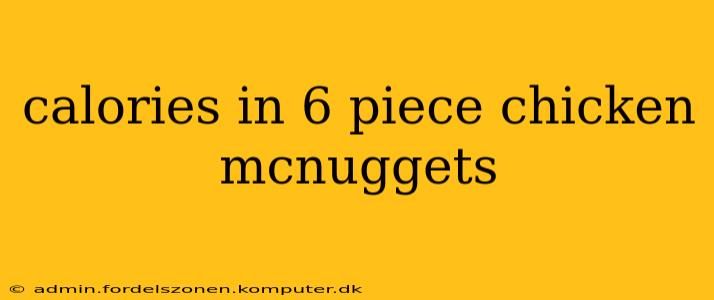 calories in 6 piece chicken mcnuggets