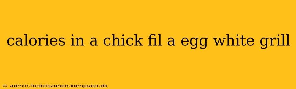 calories in a chick fil a egg white grill